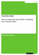 Wie versorgt man einen Shack zuverlässig mit Sonnenenergie? - Franz Peter Zantis