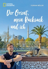 Der Orient, mein Rucksack und ich -  Florian Müller,  Korbinian Mayr-Kennerknecht