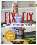 Fix ohne Fix - Schnelle Gerichte ohne Fix-Tüte - Sandra Franitza