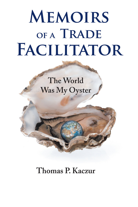 Memoirs of a Trade Facilitator - Thomas P. Kaczur