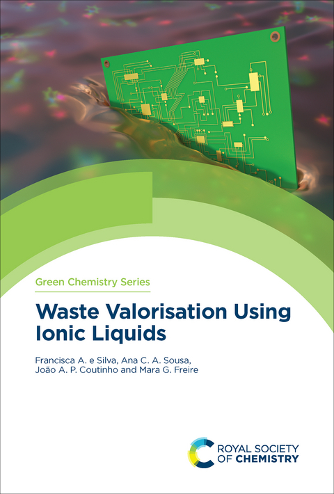 Waste Valorisation Using Ionic Liquids -  Joao Coutinho,  Mara Freire,  Francisca e Silva,  Ana Sousa