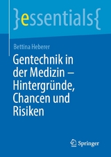 Gentechnik in der Medizin – Hintergründe, Chancen und Risiken - Bettina Heberer