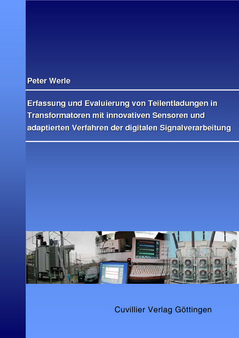 Erfassung und Evaluierung von Teilenladungen in Transformatoren mit innovativen Sensoren und adaptierten Verfahren der digitalen Signalverarbeitung -  Peter Werle