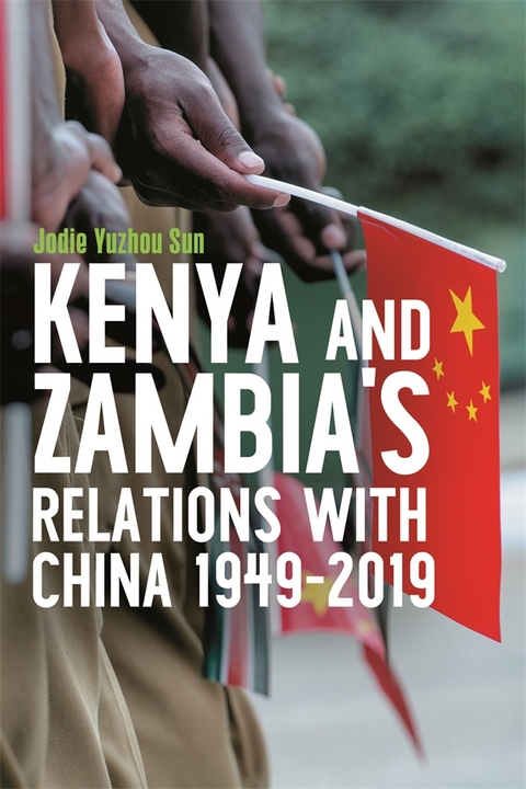 Kenya's and Zambia's Relations with China 1949-2019 -  Jodie Yuzhou Sun