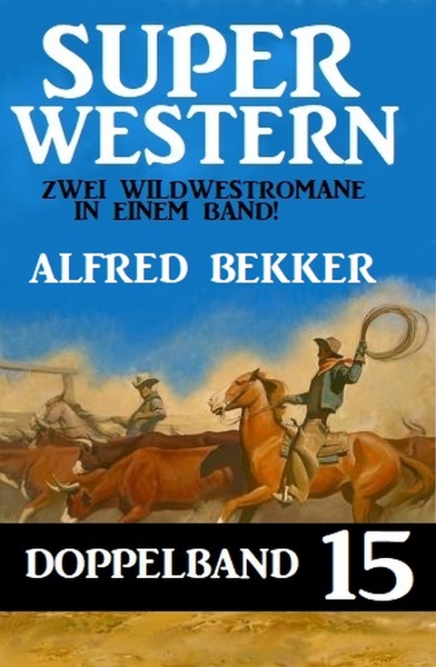 Super Western Doppelband 15 - Zwei Wildwestromane in einem Band! - Alfred Bekker