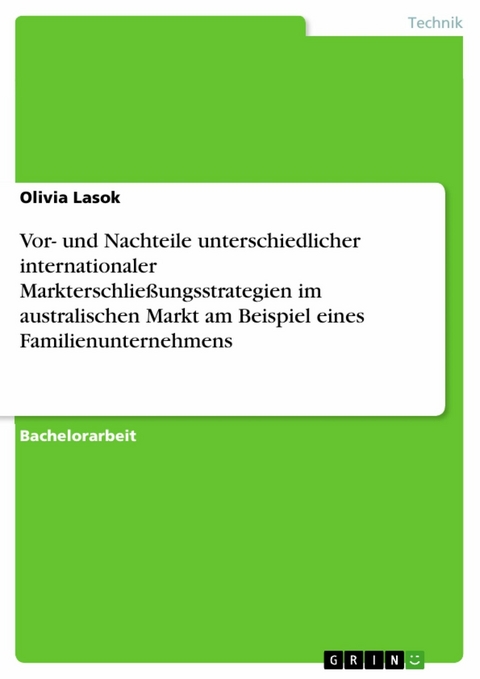 Vor- und Nachteile unterschiedlicher internationaler Markterschließungsstrategien im australischen Markt am Beispiel eines Familienunternehmens - Olivia Lasok