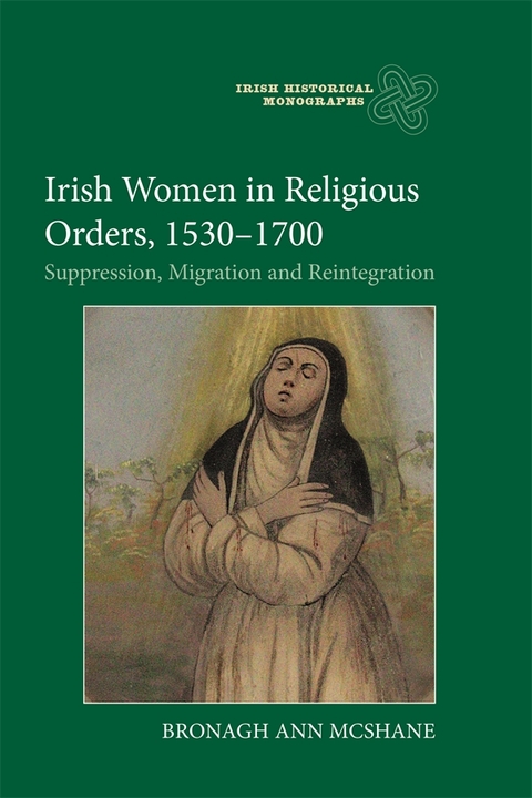 Irish Women in Religious Orders, 1530-1700 - Bronagh Ann Mcshane