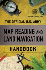 Official U.S. Army Map Reading and Land Navigation Handbook -  Department of the Army