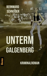 Unterm Galgenberg - Bernward Schneider