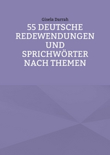 55 deutsche Redewendungen und Sprichwörter nach Themen - Gisela Darrah