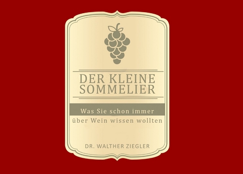 Der kleine Sommelier -  Walther Ziegler