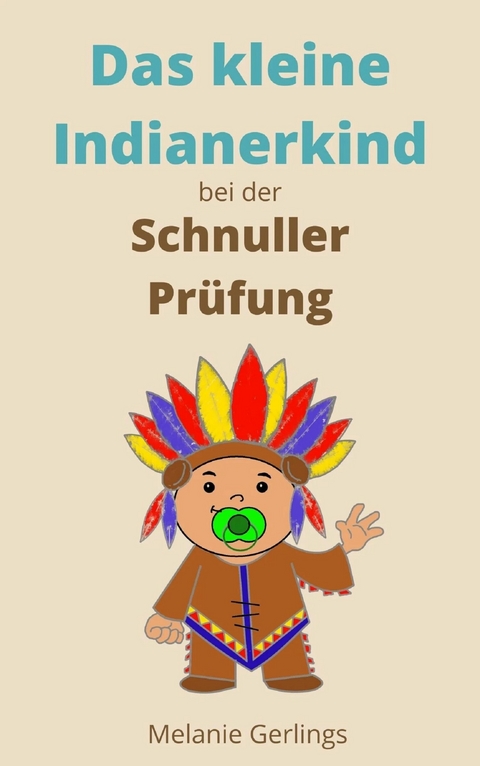 Das kleine Indianerkind bei der Schnuller Prüfung - Melanie Gerlings