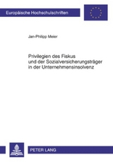 Privilegien des Fiskus und der Sozialversicherungsträger in der Unternehmensinsolvenz - Jan-Phliipp Meier