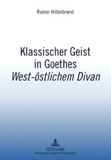 Klassischer Geist in Goethes «West-östlichem Divan» - Rainer Hillenbrand