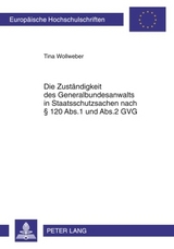 Die Zuständigkeit des Generalbundesanwalts in Staatsschutzsachen nach § 120 Abs.1 und Abs.2 GVG - Tina Wollweber