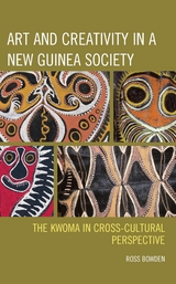 Art and Creativity in a New Guinea Society -  Ross Bowden