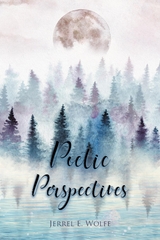 Poetic Perspectives -  Jerrel E Wolfe