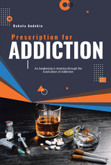 Prescription for Addiction -  Dakota Andekin