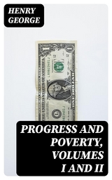 Progress and Poverty, Volumes I and II - Henry George