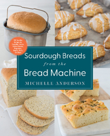 Sourdough Breads from the Bread Machine - Michelle Anderson