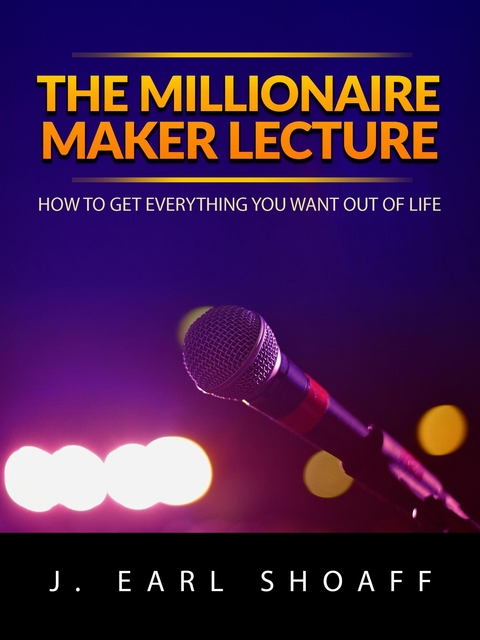 The Millionaire Maker Lecture - J. Earl Shoaff