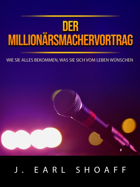 Der millionärsmachervortrag (Übersetzt) - J. Earl Shoaff