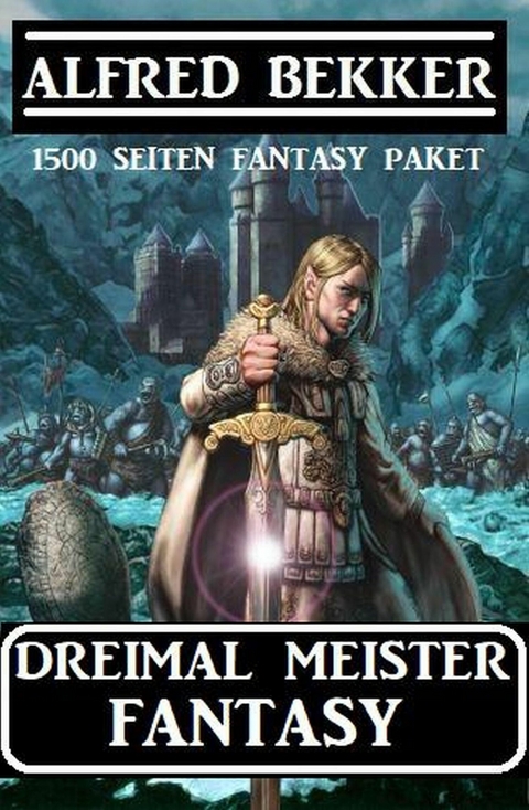 Dreimal Meister Fantasy: 1500 Seiten Fantasy Paket -  Alfred Bekker