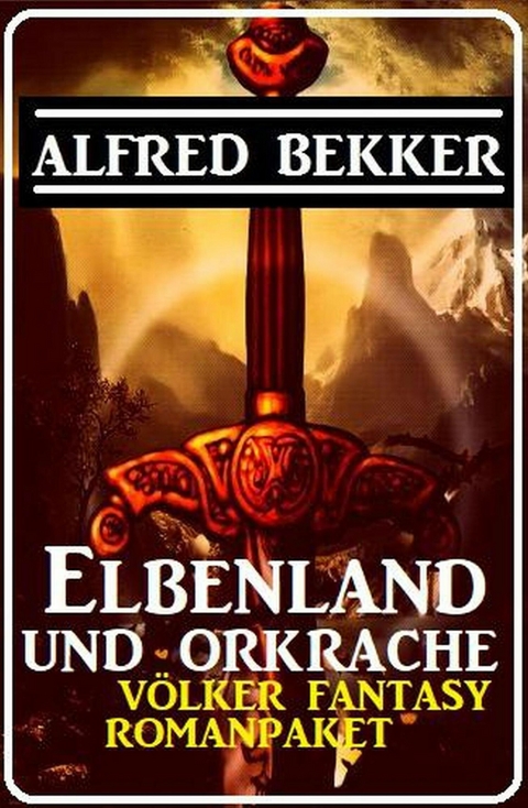 Elbenland und Orkrache: Völker Fantasy Romanpaket Juli 2022 -  Alfred Bekker