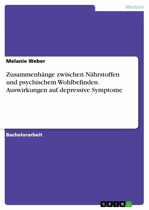 Zusammenhänge zwischen Nährstoffen und psychischem Wohlbefinden. Auswirkungen auf depressive Symptome - Melanie Weber