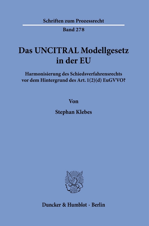 Das UNCITRAL Modellgesetz in der EU. -  Stephan Klebes