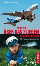 Was Sie über das Fliegen wissen sollten - Alexis von Croy