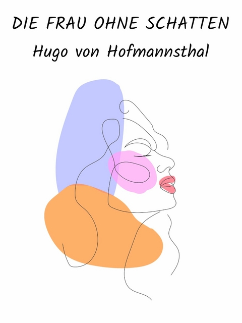 Die Frau ohne Schatten - Hugo Von Hofmannsthal