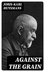 Against the Grain - Joris-Karl Huysmans