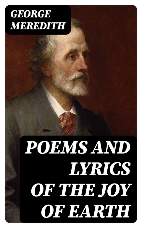 Poems and Lyrics of the Joy of Earth - George Meredith