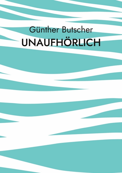 Unaufhörlich - Günther Butscher