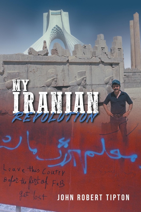 My Iranian Revolution -  John Robert Tipton