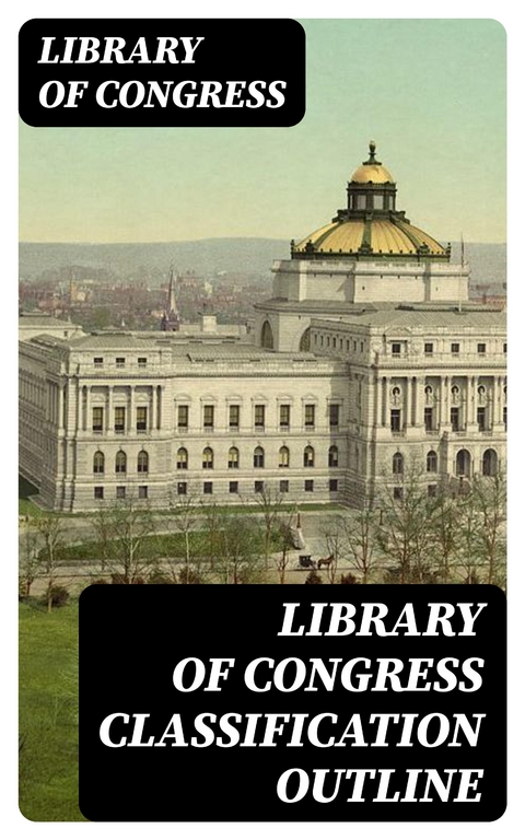 Library of Congress Classification Outline -  Library of Congress