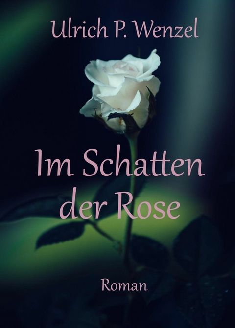 Im Schatten der Rose - Ulrich Wenzel