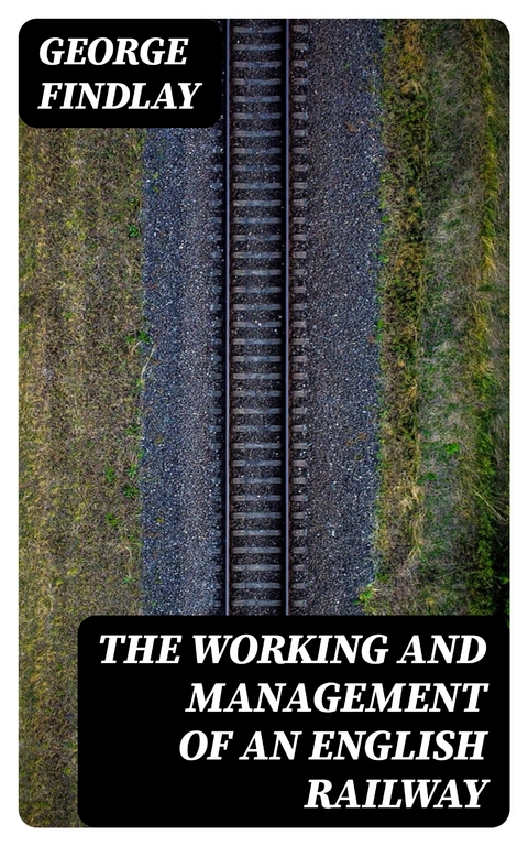 The Working and Management of an English Railway - George Findlay