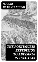 The Portuguese Expedition to Abyssinia in 1541–1543 - Miguel De Castanhoso