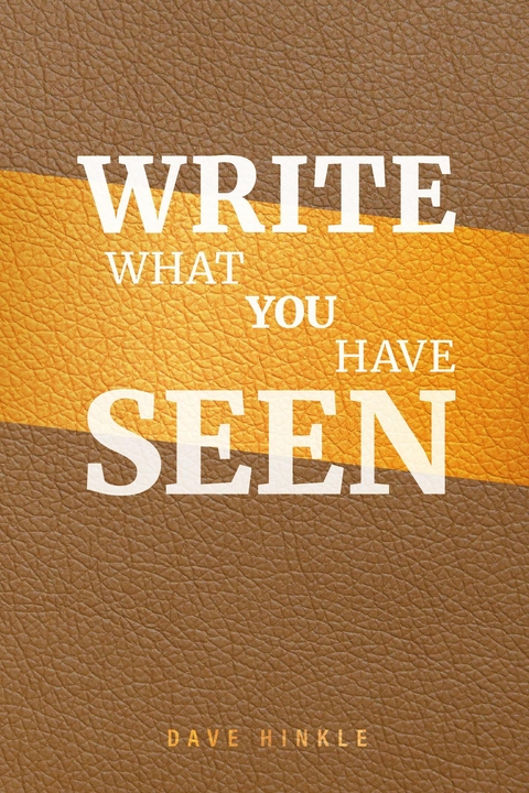 Write What You Have Seen - Dave Hinkle