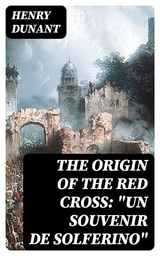 The Origin of the Red Cross: "Un souvenir de Solferino" - Henry Dunant