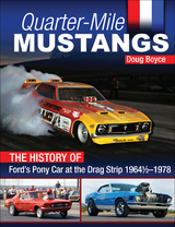 Quarter-Mile Mustangs: The History of Ford's Pony Car at the Drag Strip 1964-1/2-1978 -  Doug Boyce