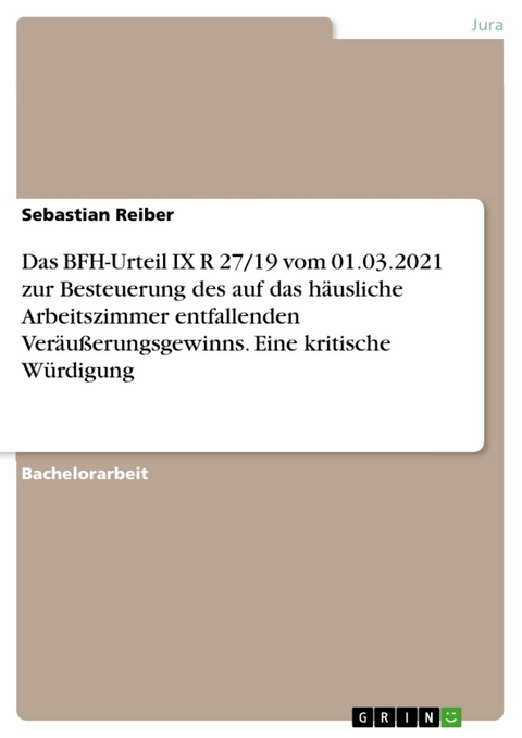 Das BFH-Urteil IX R 27/19 vom 01.03.2021 zur Besteuerung des auf das häusliche Arbeitszimmer entfallenden Veräußerungsgewinns. Eine kritische Würdigung - Sebastian Reiber