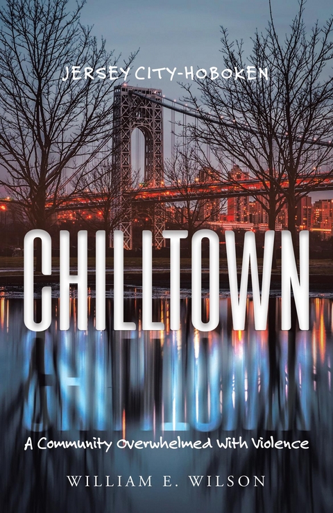 Chilltown: Jersey City - Hoboken - William E. Wilson