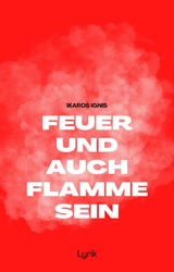 Feuer und auch Flamme sein - Ikaros Ignis