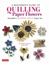 Beginner's Guide to Quilling Paper Flowers -  Motoko Maggie Nakatani