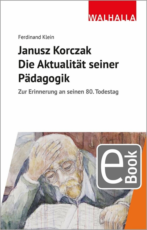 Janusz Korczak: Die Aktualität seiner Pädagogik - Ferdinand Klein