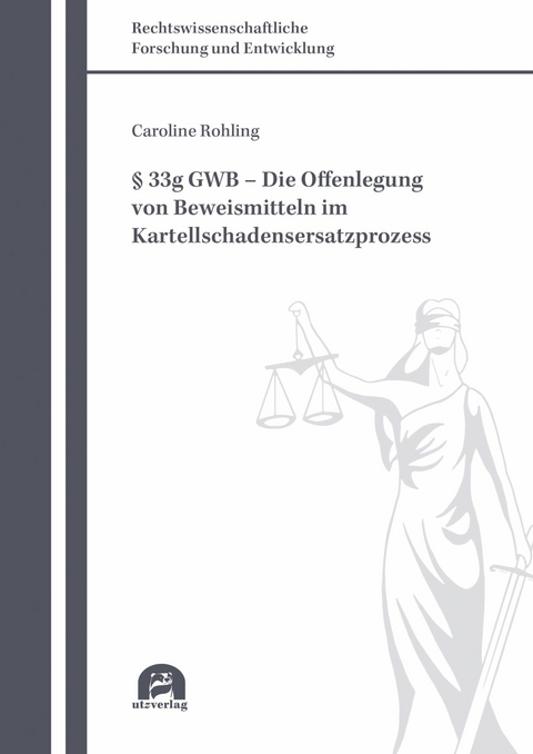 § 33g GWB - Die Offenlegung von Beweismitteln im Kartellschadensersatzprozess -  Caroline Rohling