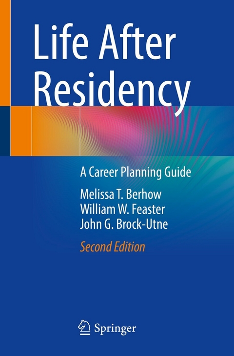 Life After Residency - Melissa T. Berhow, William W. Feaster, John G. Brock-Utne